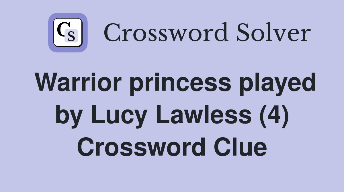 Warrior princess played by Lucy Lawless (4) Crossword Clue Answers